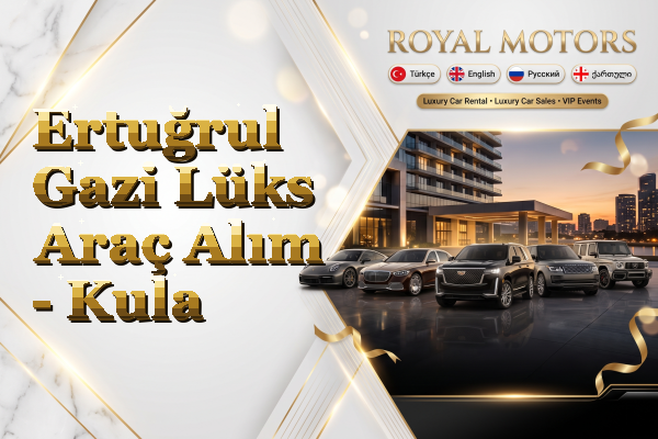 Ertuğrul Gazi Lüks Araç Alım - Kula