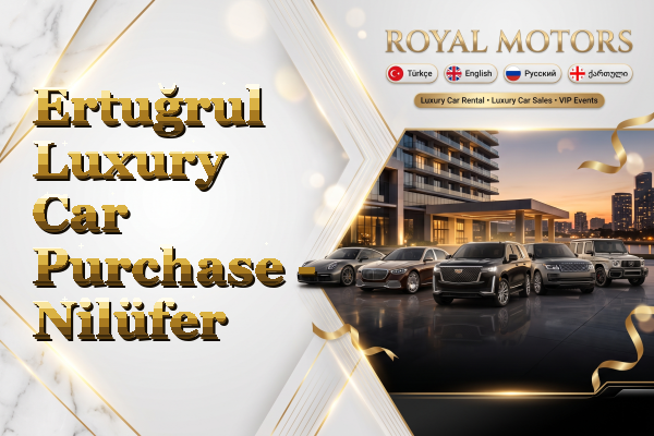 Ertuğrul Luxury Car Purchase - Nilüfer