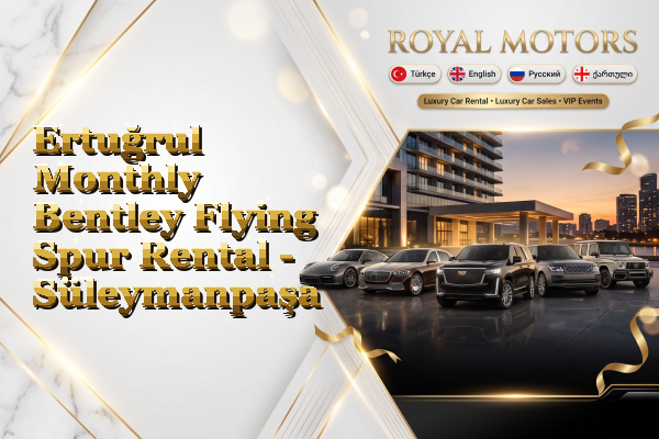 Ertuğrul Monthly Bentley Flying Spur Rental - Süleymanpaşa