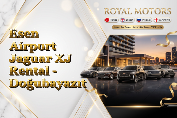 Esen Airport Jaguar XJ Rental - Doğubayazıt
