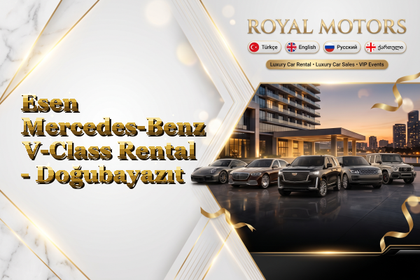 Esen Mercedes-Benz V-Class Rental - Doğubayazıt