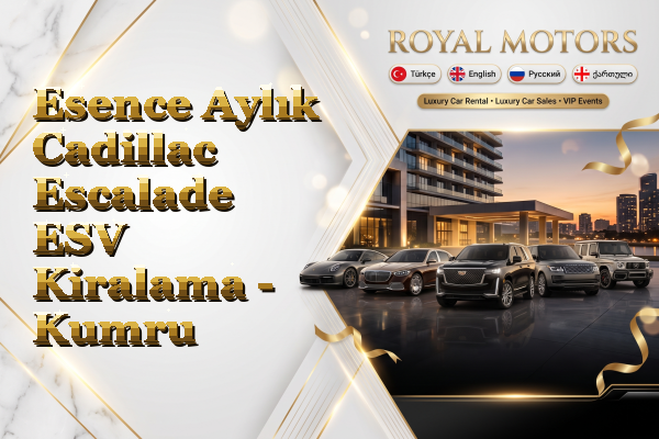 Esence Aylık Cadillac Escalade ESV Kiralama - Kumru
