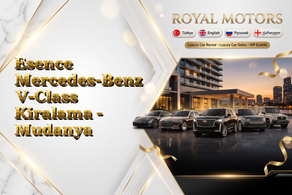 Esence Mercedes-Benz V-Class Kiralama - Mudanya