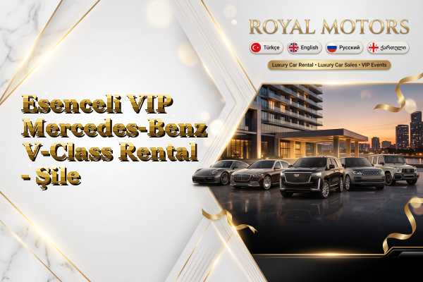 Esenceli VIP Mercedes-Benz V-Class Rental - Şile
