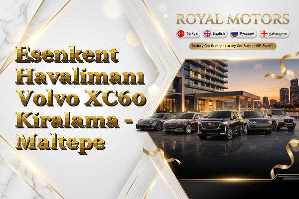 Esenkent Havalimanı Volvo XC60 Kiralama - Maltepe