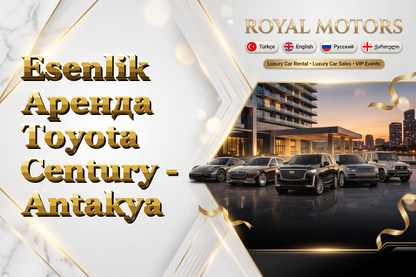 Esenlik Аренда Toyota Century - Antakya