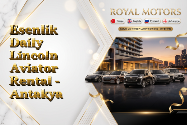 Esenlik Daily Lincoln Aviator Rental - Antakya