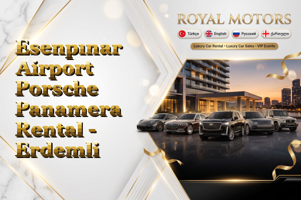 Esenpınar Airport Porsche Panamera Rental - Erdemli