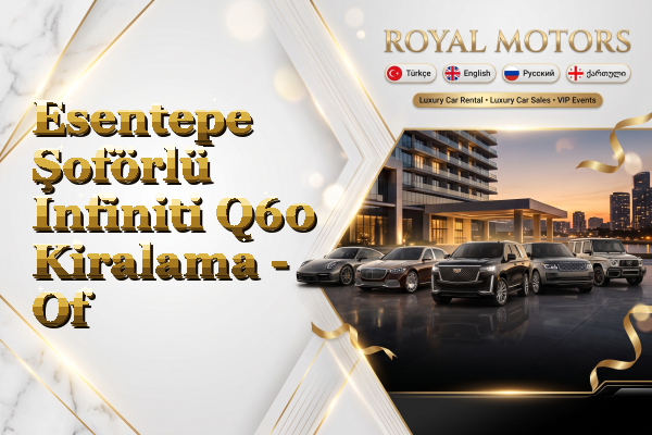 Esentepe Şoförlü Infiniti Q60 Kiralama - Of