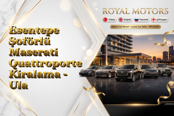 Esentepe Şoförlü Maserati Quattroporte Kiralama - Ula