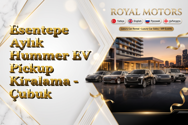Esentepe Aylık Hummer EV Pickup Kiralama - Çubuk