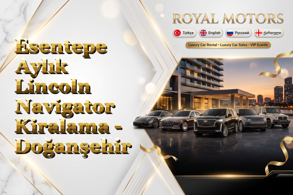 Esentepe Aylık Lincoln Navigator Kiralama - Doğanşehir
