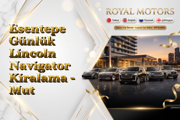 Esentepe Günlük Lincoln Navigator Kiralama - Mut