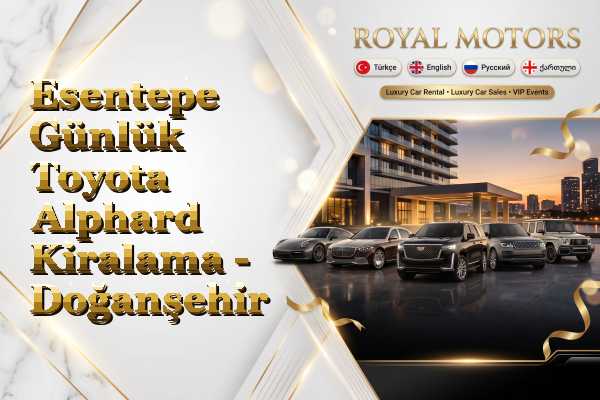 Esentepe Günlük Toyota Alphard Kiralama - Doğanşehir