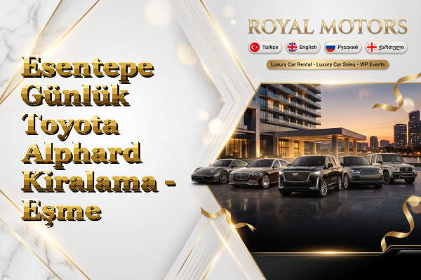 Esentepe Günlük Toyota Alphard Kiralama - Eşme