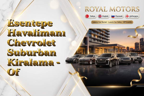 Esentepe Havalimanı Chevrolet Suburban Kiralama - Of