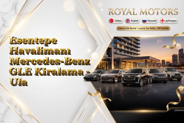 Esentepe Havalimanı Mercedes-Benz GLE Kiralama - Ula