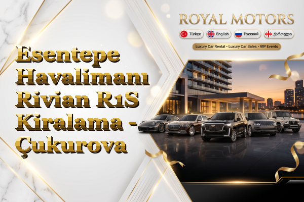 Esentepe Havalimanı Rivian R1S Kiralama - Çukurova