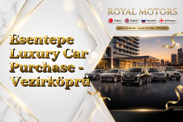 Esentepe Luxury Car Purchase - Vezirköprü