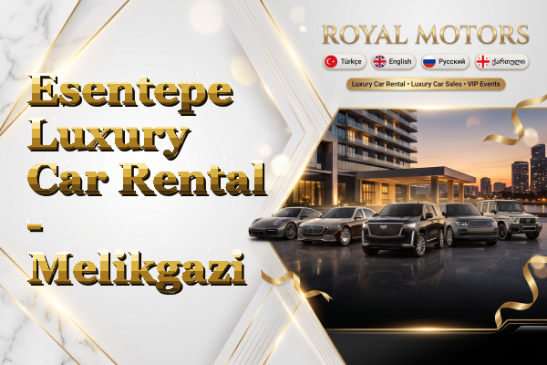 Esentepe Luxury Car Rental - Melikgazi