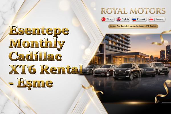 Esentepe Monthly Cadillac XT6 Rental - Eşme