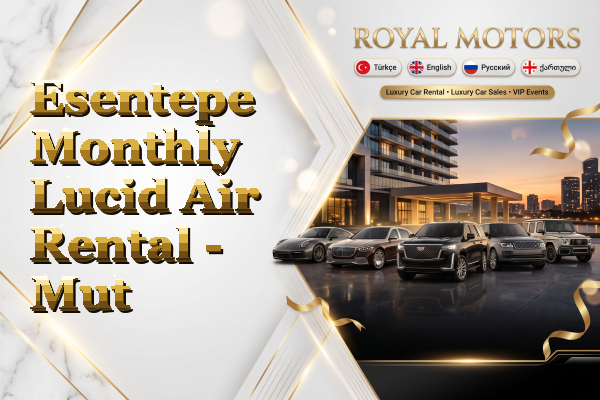 Esentepe Monthly Lucid Air Rental - Mut