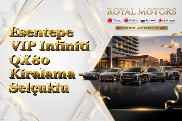 Esentepe VIP Infiniti QX80 Kiralama - Selçuklu