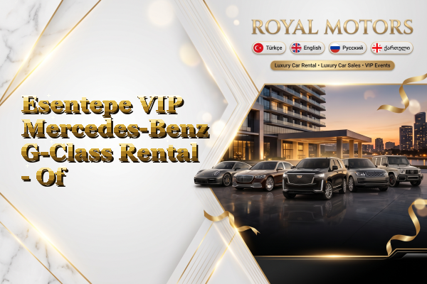 Esentepe VIP Mercedes-Benz G-Class Rental - Of