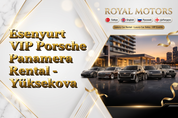 Esenyurt VIP Porsche Panamera Rental - Yüksekova