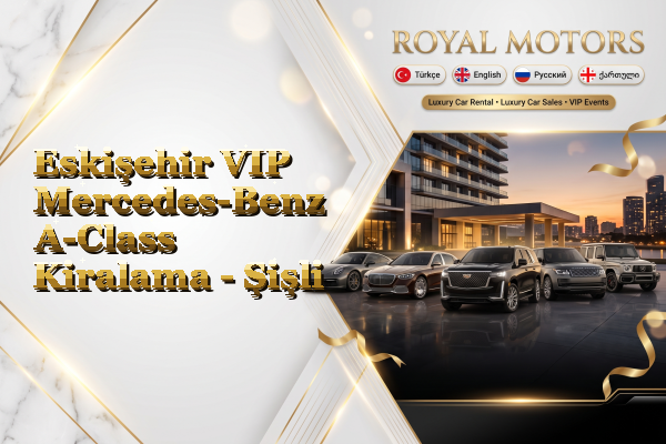 Eskişehir VIP Mercedes-Benz A-Class Kiralama - Şişli