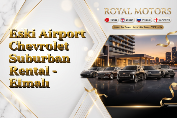 Eski Airport Chevrolet Suburban Rental - Elmalı