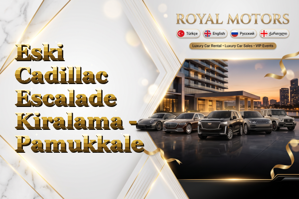 Eski Cadillac Escalade Kiralama - Pamukkale