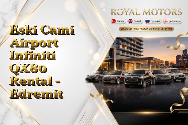 Eski Cami Airport Infiniti QX80 Rental - Edremit