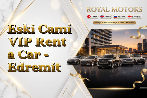 Eski Cami VIP Rent a Car - Edremit