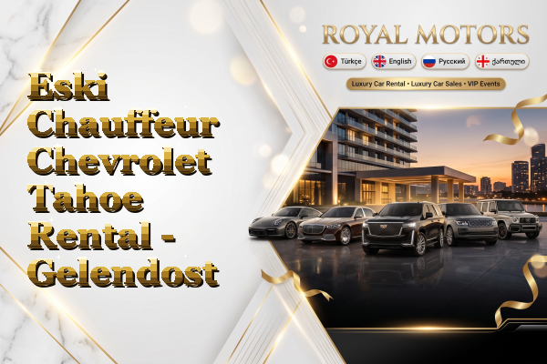 Eski Chauffeur Chevrolet Tahoe Rental - Gelendost