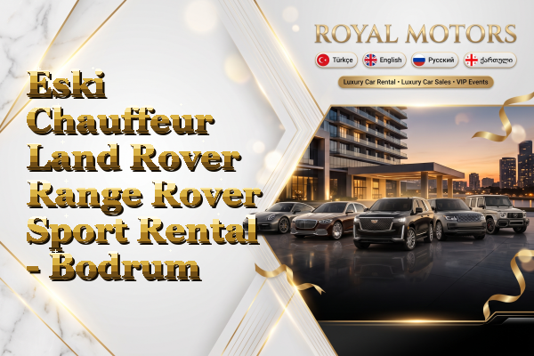 Eski Chauffeur Land Rover Range Rover Sport Rental - Bodrum