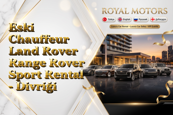 Eski Chauffeur Land Rover Range Rover Sport Rental - Divriği