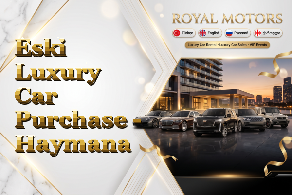 Eski Luxury Car Purchase - Haymana