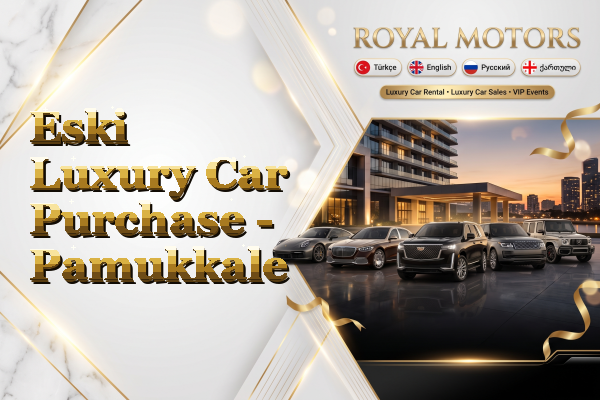 Eski Luxury Car Purchase - Pamukkale