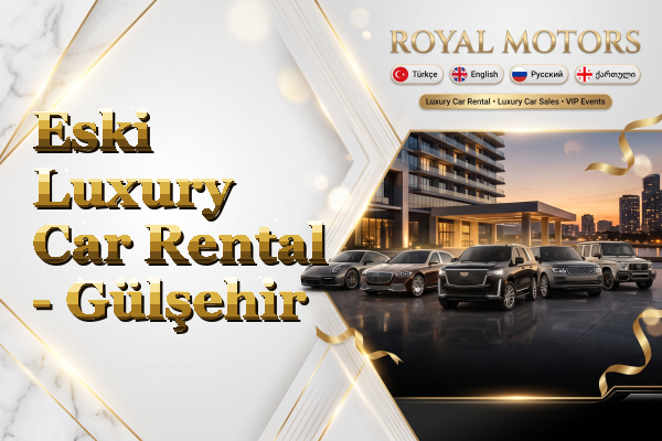 Eski Luxury Car Rental - Gülşehir
