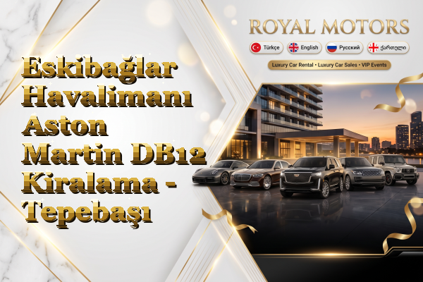 Eskibağlar Havalimanı Aston Martin DB12 Kiralama - Tepebaşı
