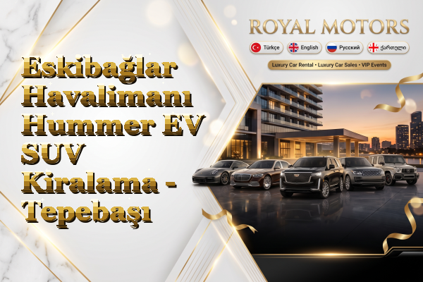 Eskibağlar Havalimanı Hummer EV SUV Kiralama - Tepebaşı
