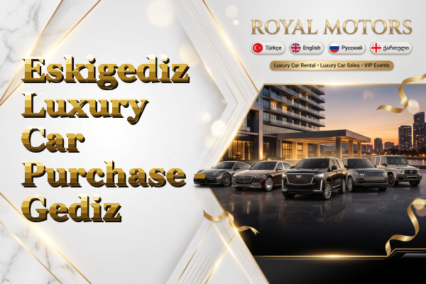 Eskigediz Luxury Car Purchase - Gediz
