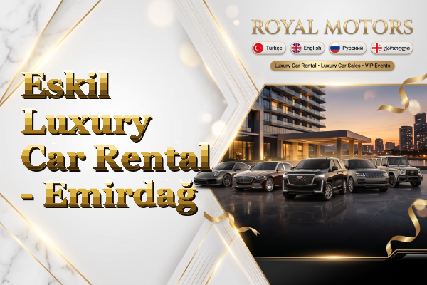 Eskil Luxury Car Rental - Emirdağ