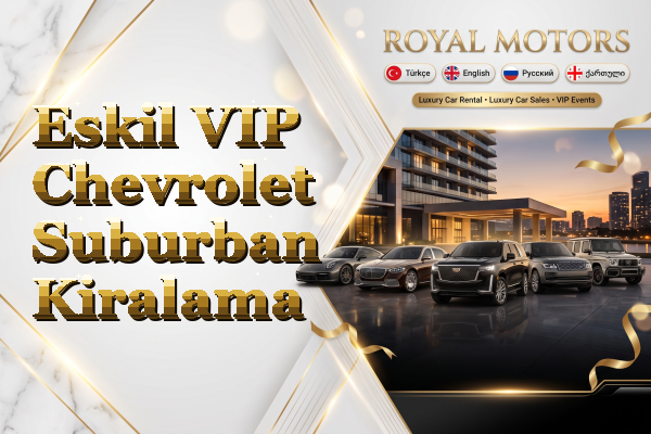 Eskil VIP Chevrolet Suburban Kiralama