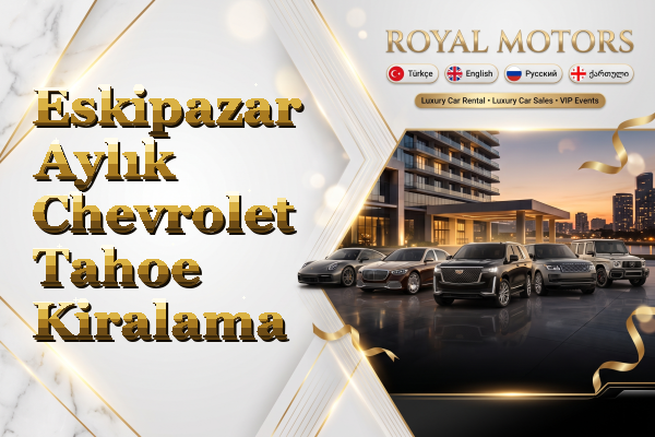 Eskipazar Aylık Chevrolet Tahoe Kiralama