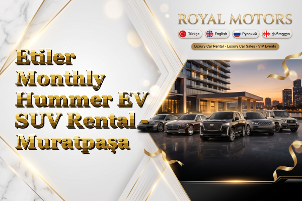 Etiler Monthly Hummer EV SUV Rental - Muratpaşa