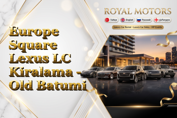 Europe Square Lexus LC Kiralama - Old Batumi