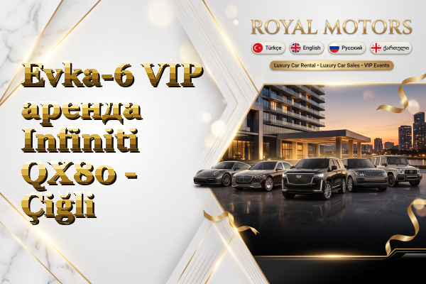 Evka-6 VIP аренда Infiniti QX80 - Çiğli