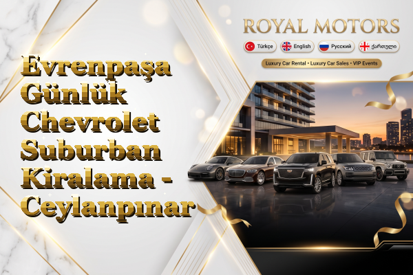 Evrenpaşa Günlük Chevrolet Suburban Kiralama - Ceylanpınar